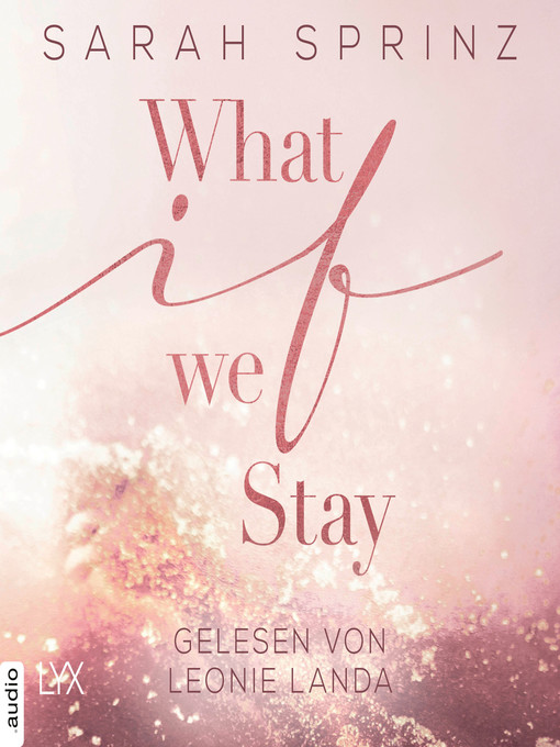 Titeldetails für What if we Stay--What-If-Trilogie, Teil 2 nach Sarah Sprinz - Verfügbar